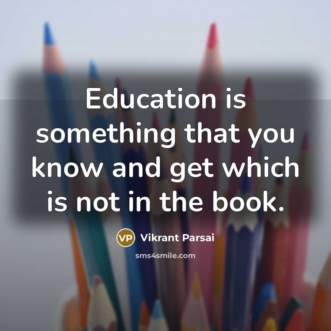 “Education is something that you know and get which is not in the book.” quote by Vikrant Parsai