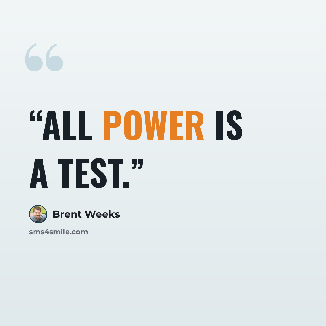 “All power is a test.” quote by Brent Weeks