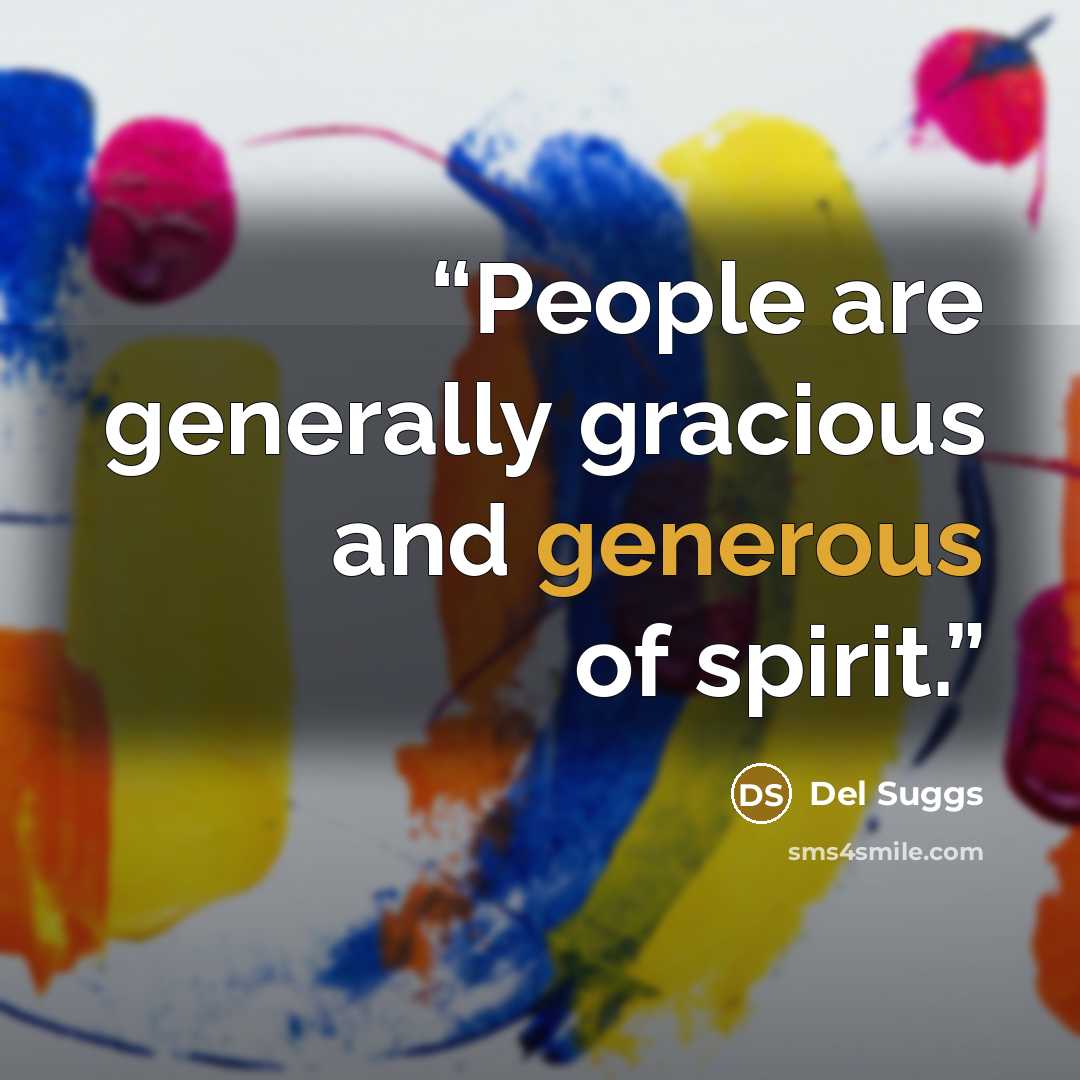 “People are generally gracious and generous of spirit.” quote by Del Suggs