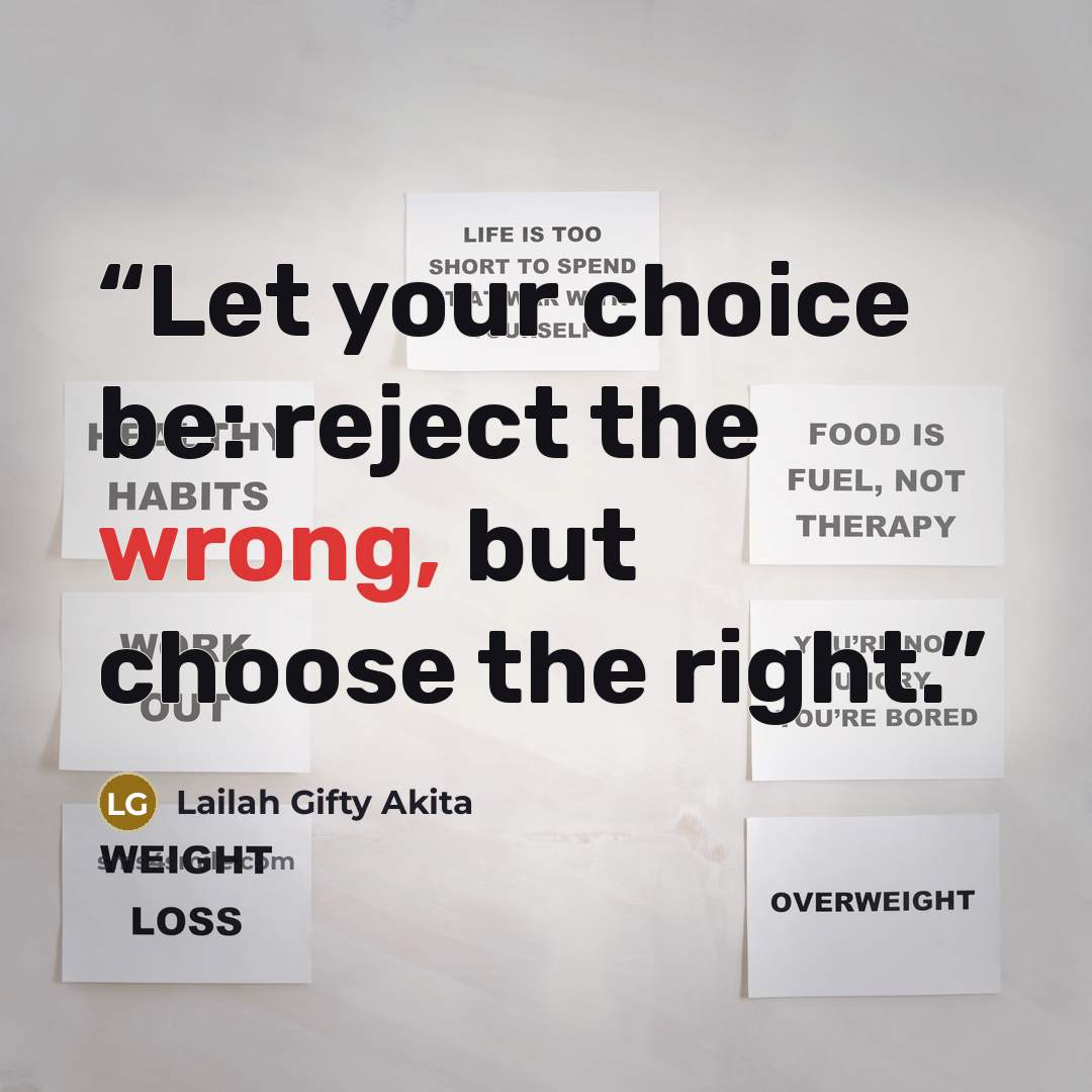 “Let your choice be: reject the wrong, but choose the right.” quote by Lailah Gifty Akita