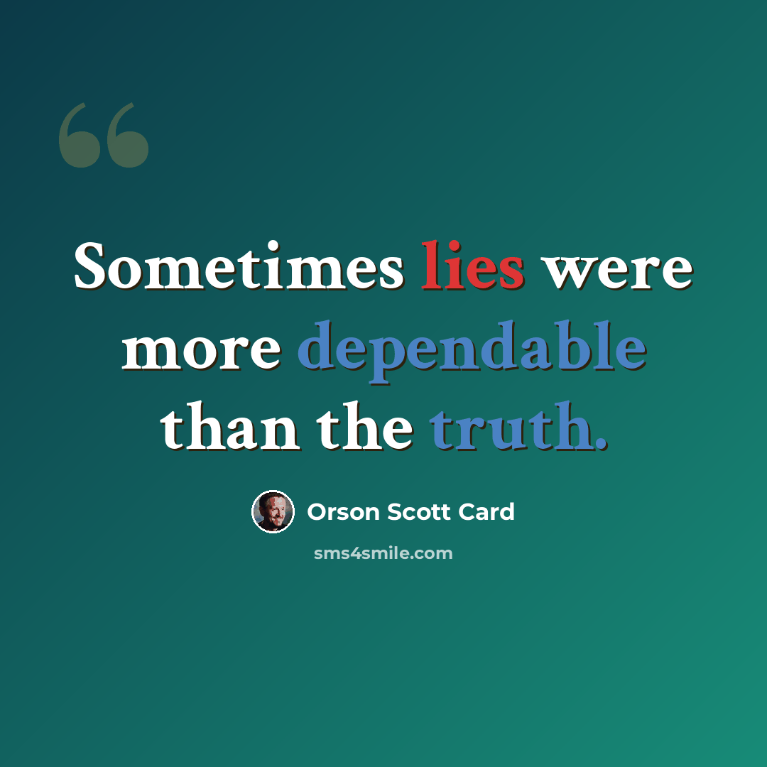 “Sometimes lies were more dependable than the truth.” quote by Orson Scott Card