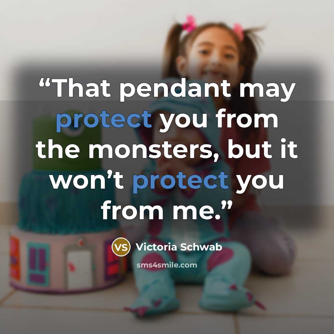 “That pendant may protect you from the monsters, but it won’t protect you from me.” quote by Victoria Schwab