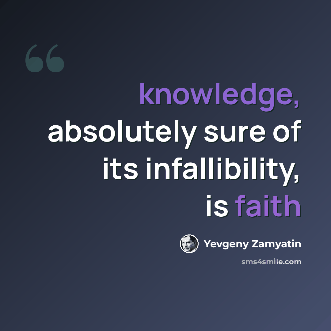 “knowledge, absolutely sure of its infallibility, is faith” quote by Yevgeny Zamyatin