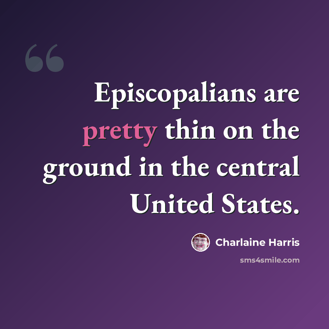 “Episcopalians are pretty thin on the ground in the central United States.” quote by Charlaine Harris
