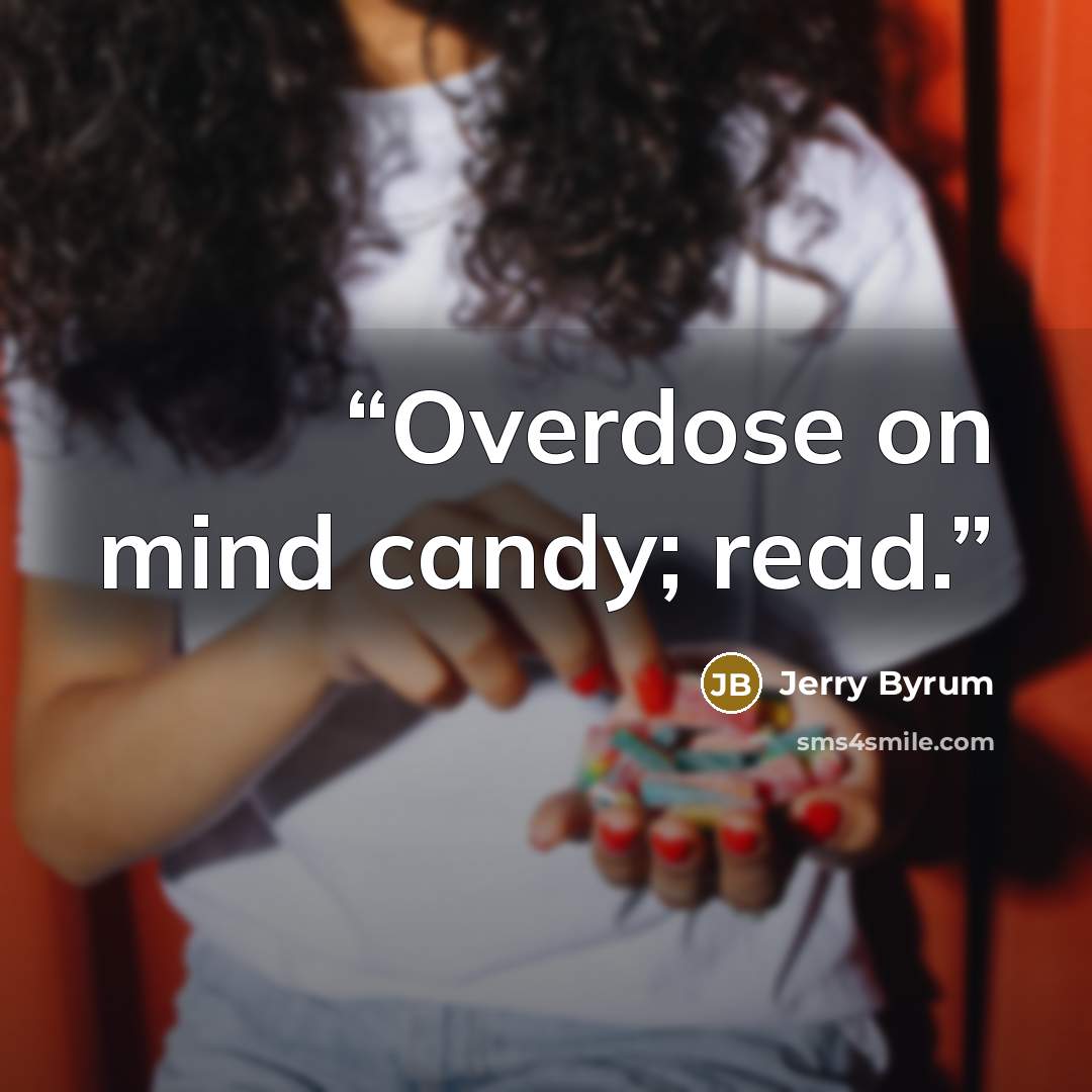 “Overdose on mind candy; read.” quote by Jerry Byrum
