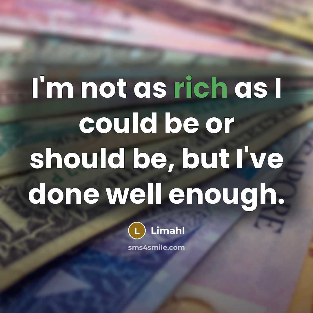 “I'm not as rich as I could be or should be, but I've done well enough.” quote by Limahl