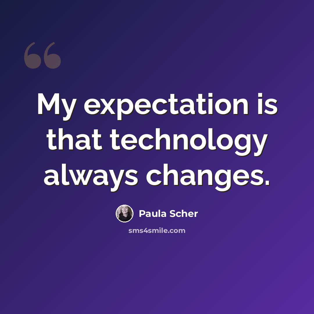 “My expectation is that technology always changes.” quote by Paula Scher