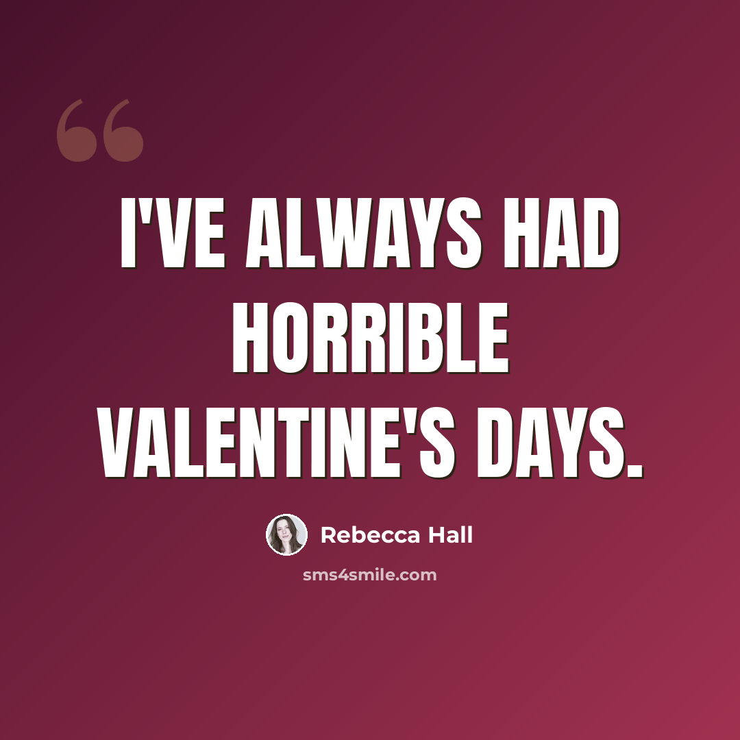 “I've always had horrible Valentine's Days.” quote by Rebecca Hall