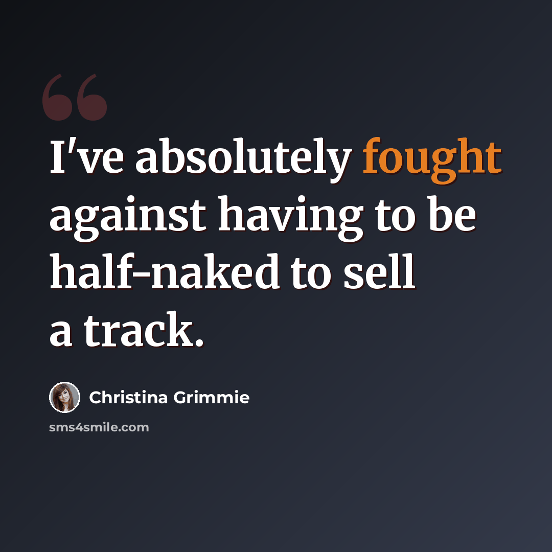 “I've absolutely fought against having to be half-naked to sell a track.” quote by Christina Grimmie