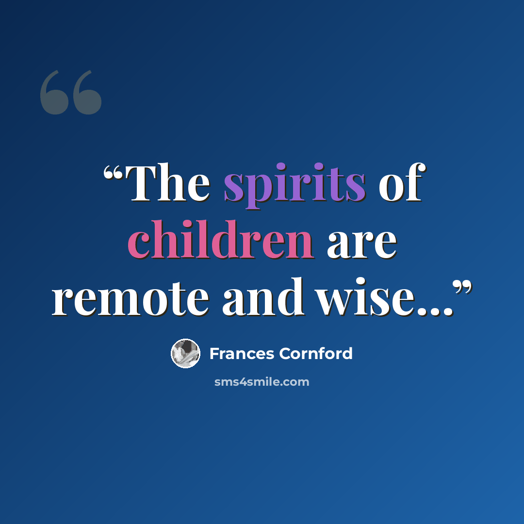 “The spirits of children are remote and wise...” quote by Frances Cornford