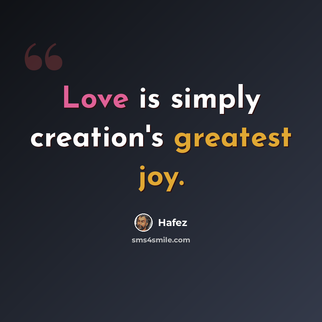 “Love is simply creation's greatest joy.” quote by Hafez