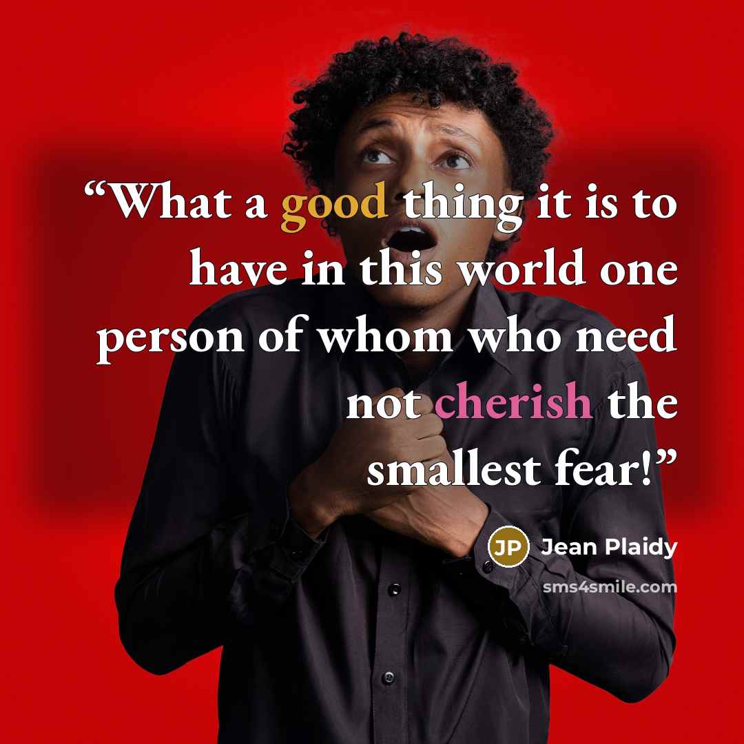 “What a good thing it is to have in this world one person of whom who need not cherish the smallest fear!” quote by Jean Plaidy