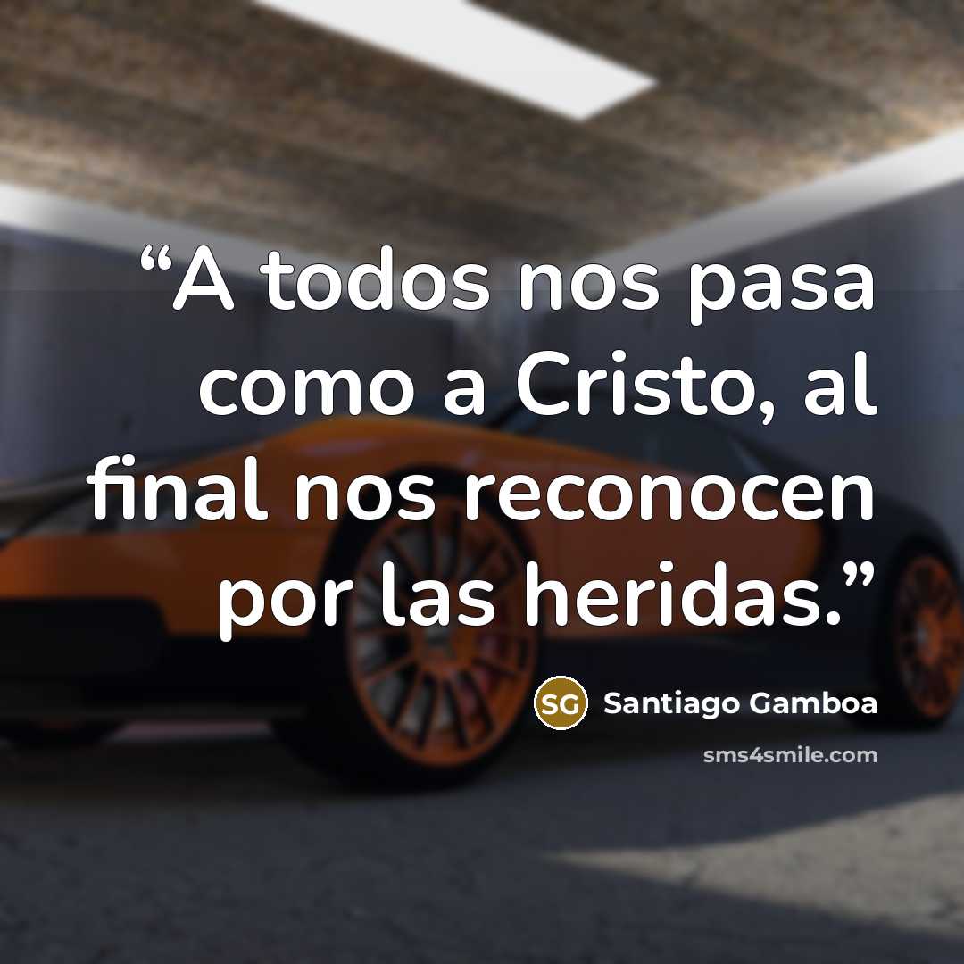 “A todos nos pasa como a Cristo, al final nos reconocen por las heridas.” quote by Santiago Gamboa