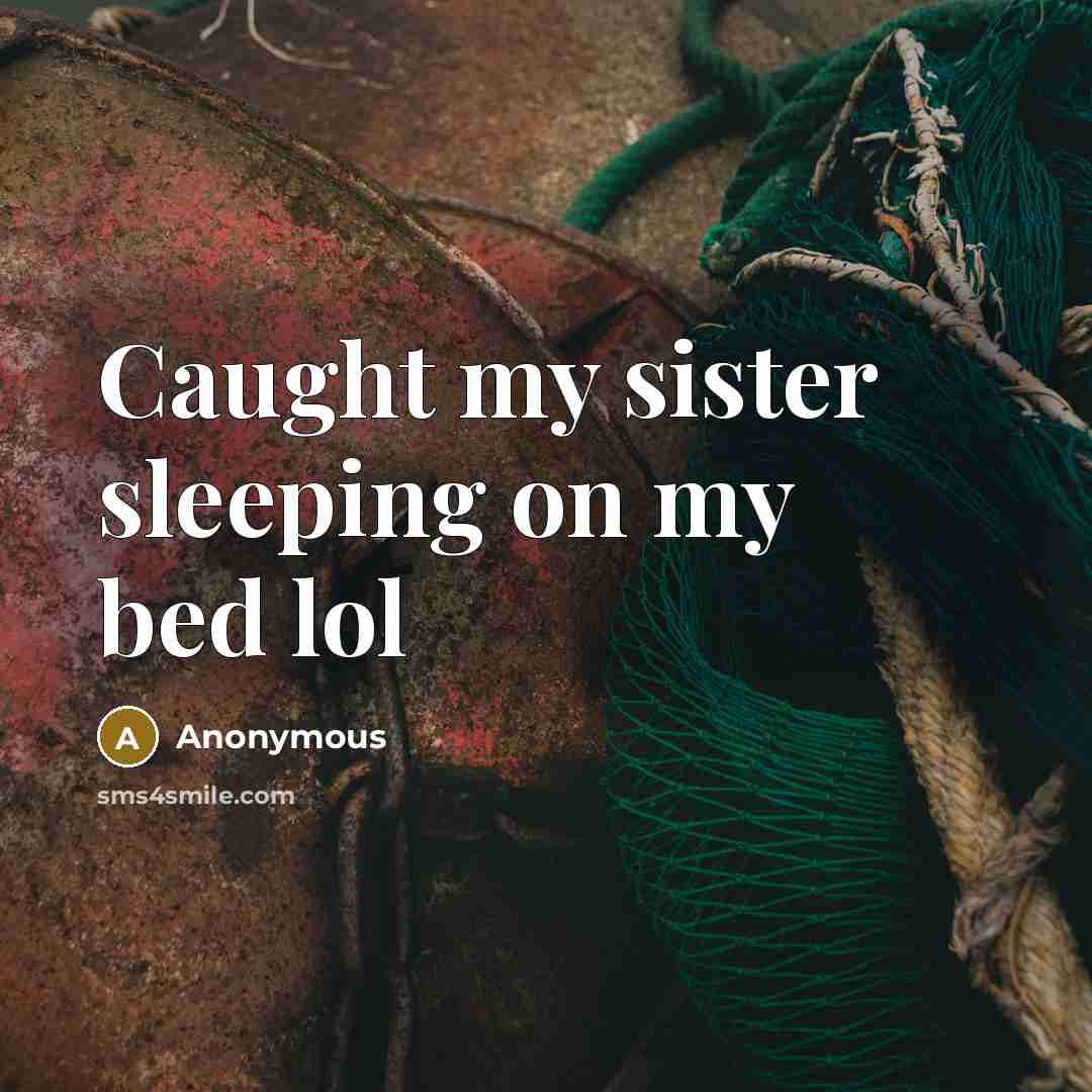 “Caught my sister sleeping on my bed lol” quote by Anonymous