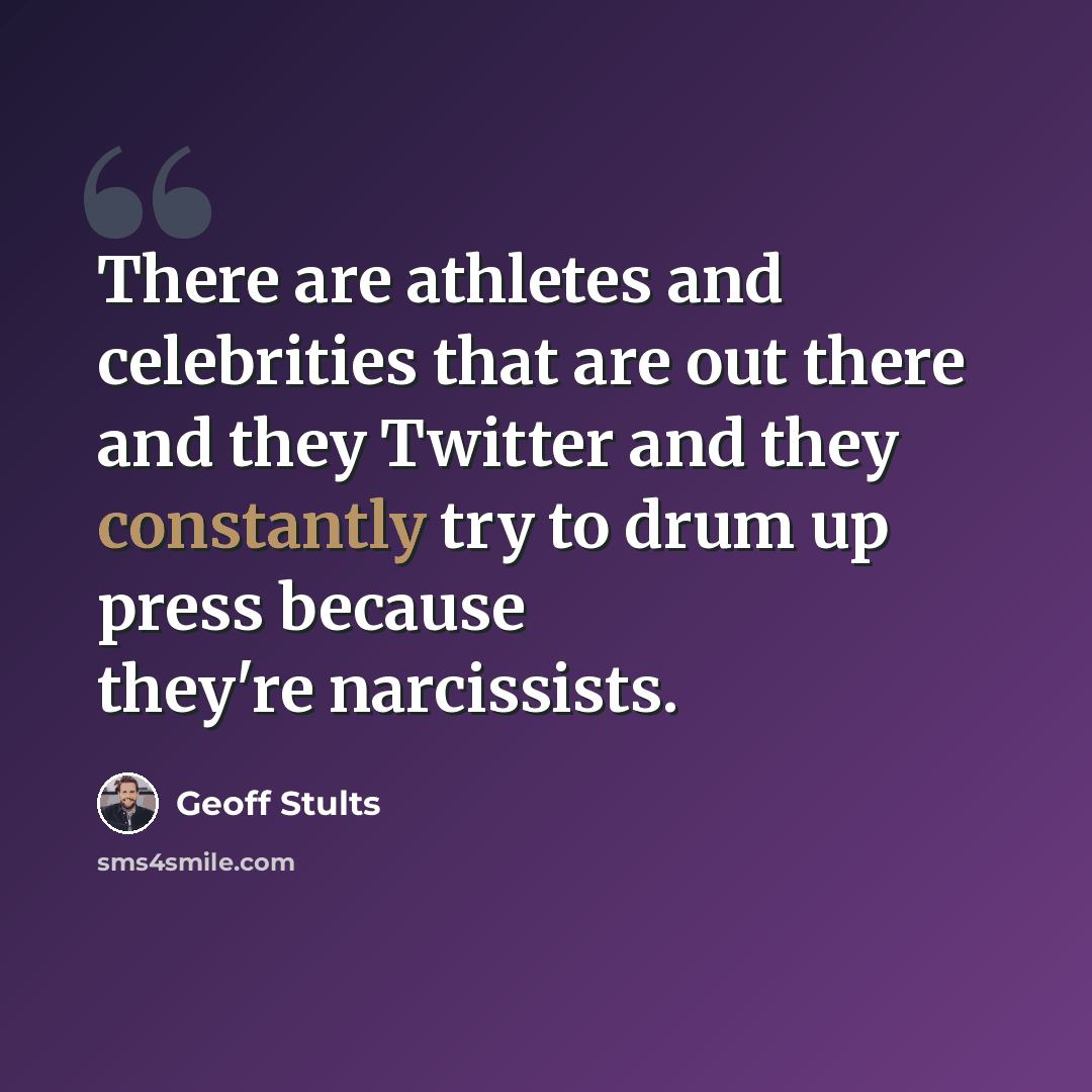 “There are athletes and celebrities that are out there and they Twitter and they constantly try to drum up press because they're narcissists.” quote by Geoff Stults