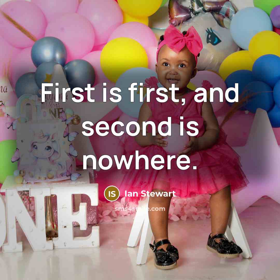 “First is first, and second is nowhere.” quote by Ian Stewart