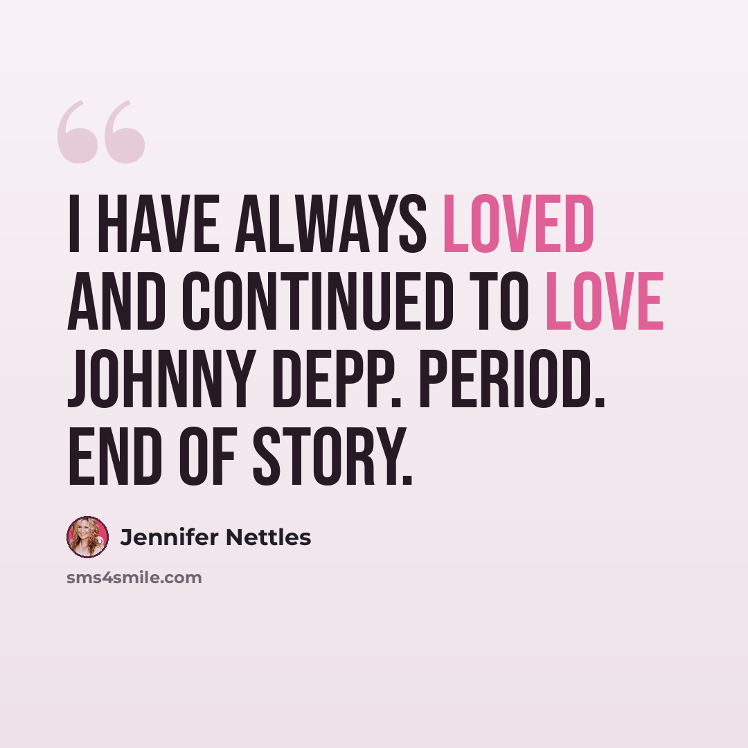 “I have always loved and continued to love Johnny Depp. Period. End of story.” quote by Jennifer Nettles
