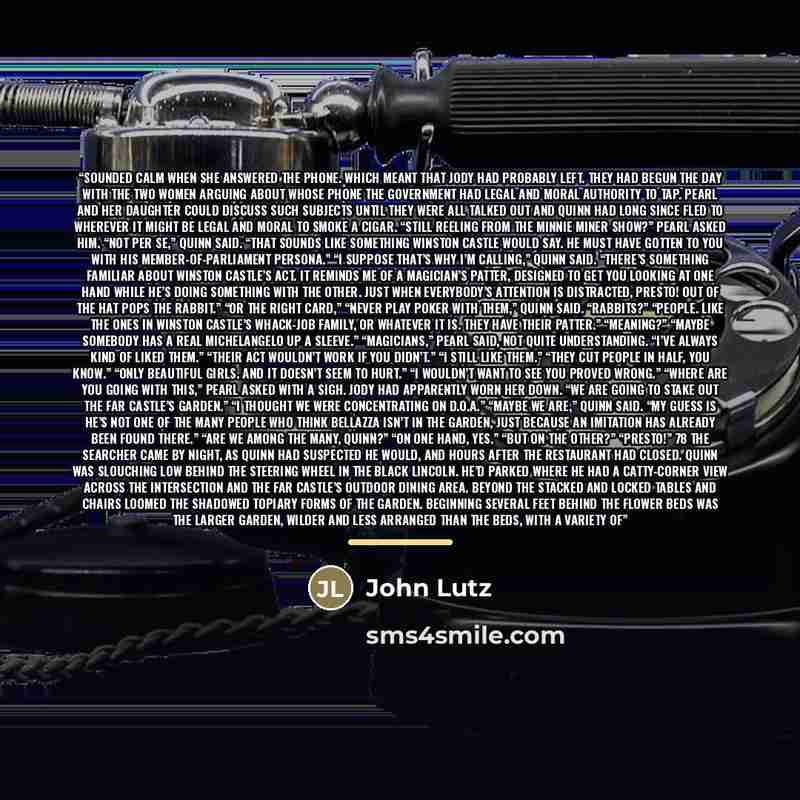 “sounded calm when she answered the phone. Which meant that Jody had probably left. They had begun the day with the two women arguing about whose phone the government had legal and moral authority to tap. Pearl and her daughter could discuss such subjects until they were all talked out and Quinn…” quote by John Lutz