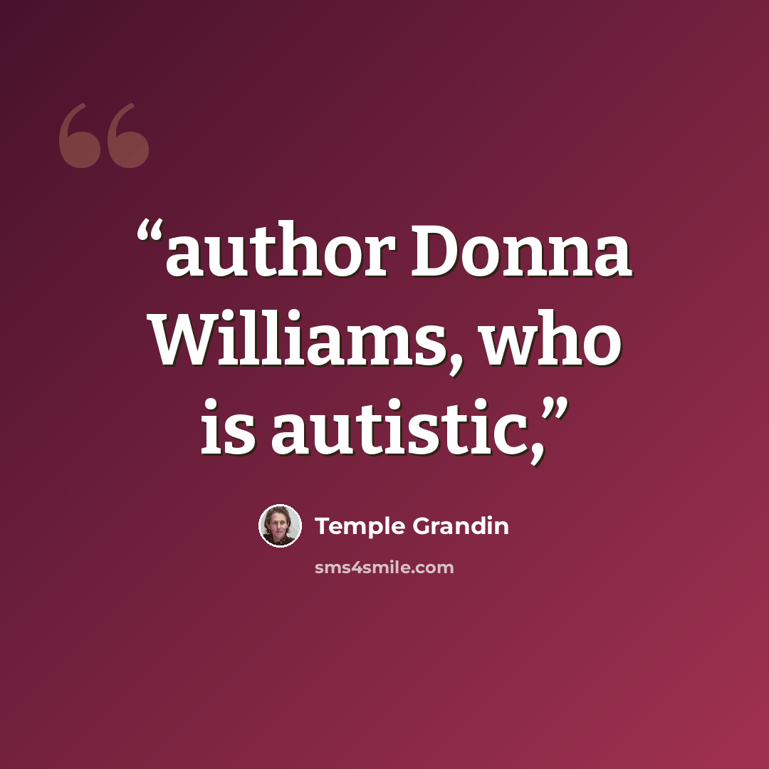 “author Donna Williams, who is autistic,” quote by Temple Grandin