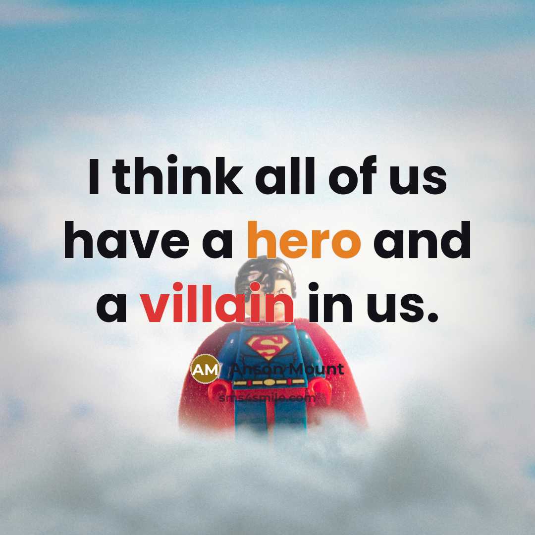 “I think all of us have a hero and a villain in us.” quote by Anson Mount