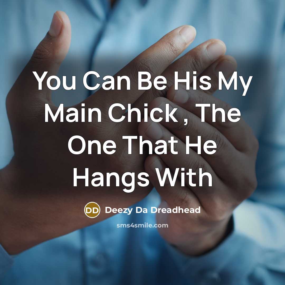 “You Can Be His My Main Chick , The One That He Hangs With” quote by Deezy Da Dreadhead