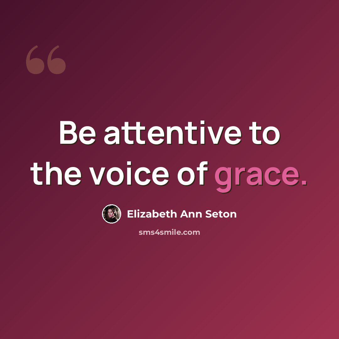 “Be attentive to the voice of grace.” quote by Elizabeth Ann Seton