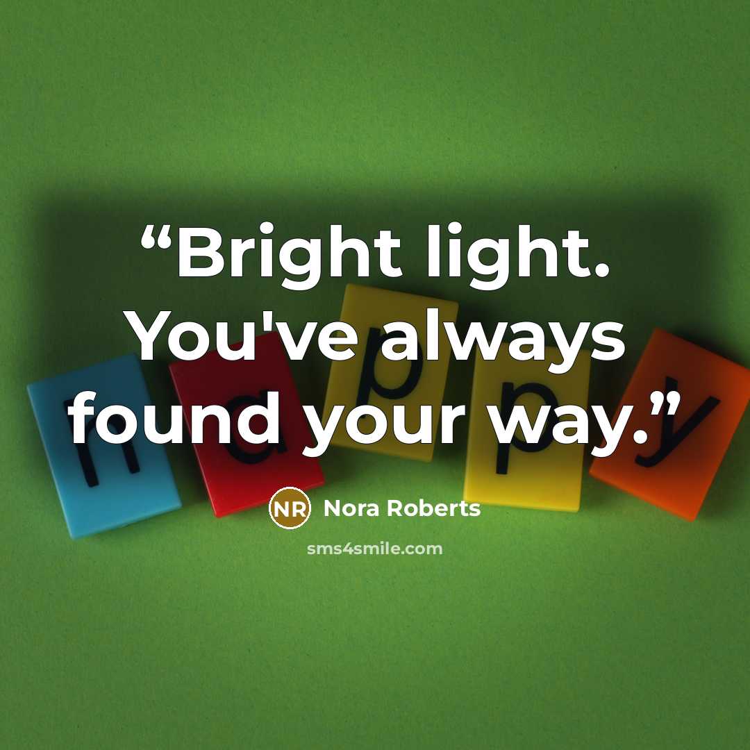 “Bright light. You've always found your way.” quote by Nora Roberts