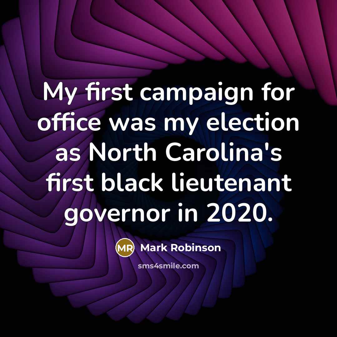 “My first campaign for office was my election as North Carolina's first black lieutenant governor in 2020.” quote by Mark Robinson