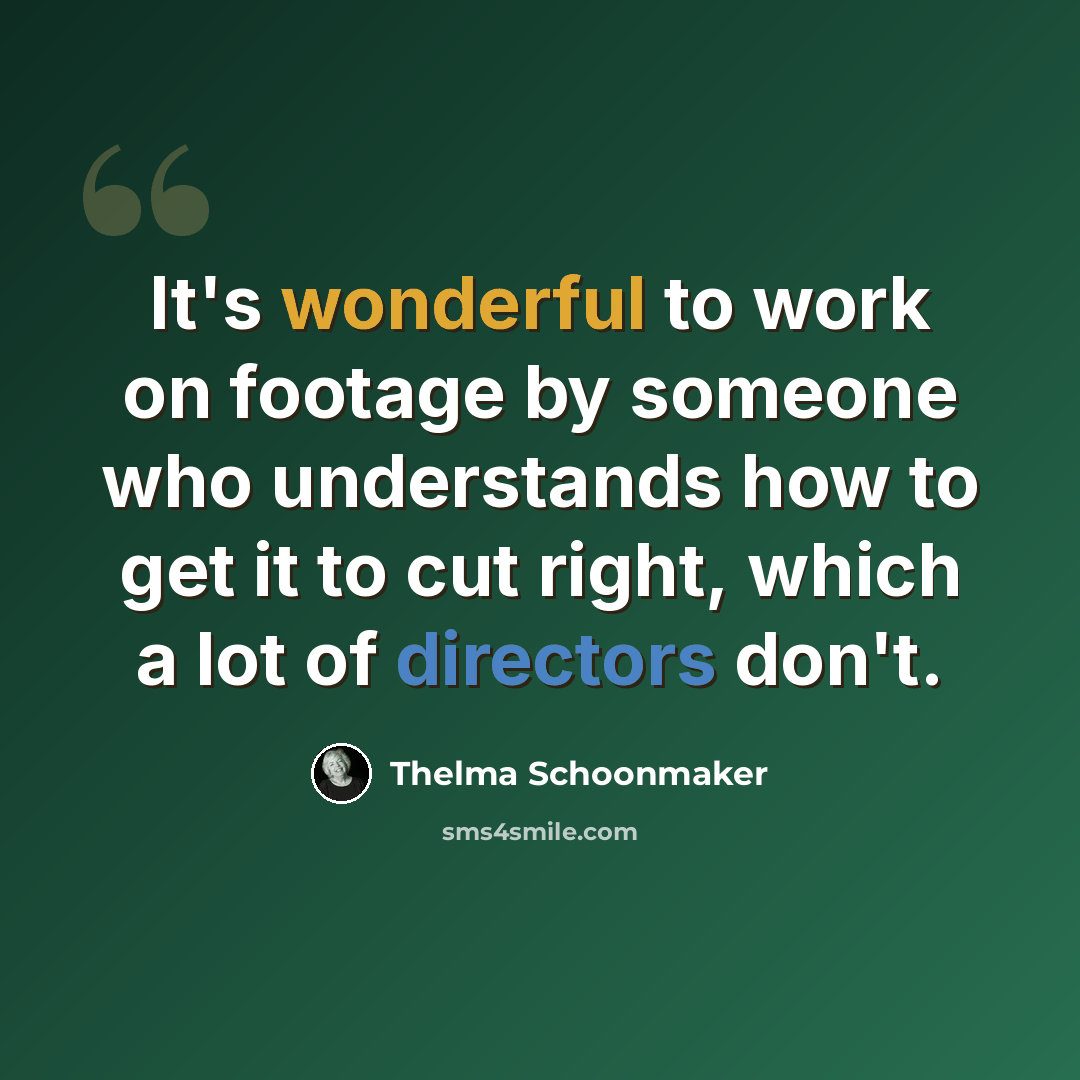“It's wonderful to work on footage by someone who understands how to get it to cut right, which a lot of directors don't.” quote by Thelma Schoonmaker