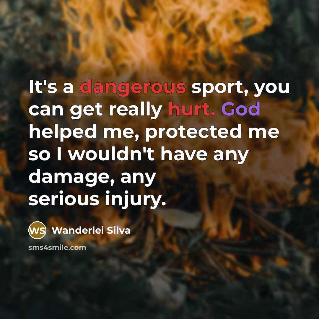 “It's a dangerous sport, you can get really hurt. God helped me, protected me so I wouldn't have any damage, any serious injury.” quote by Wanderlei Silva