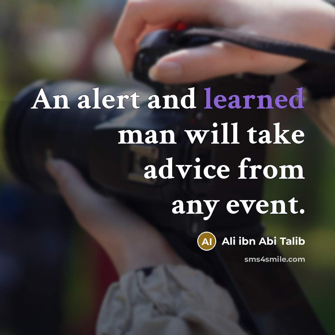 “An alert and learned man will take advice from any event.” quote by Ali ibn Abi Talib