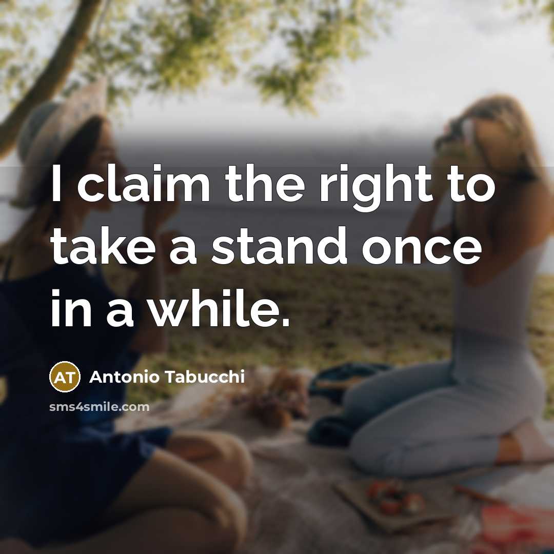 “I claim the right to take a stand once in a while.” quote by Antonio Tabucchi