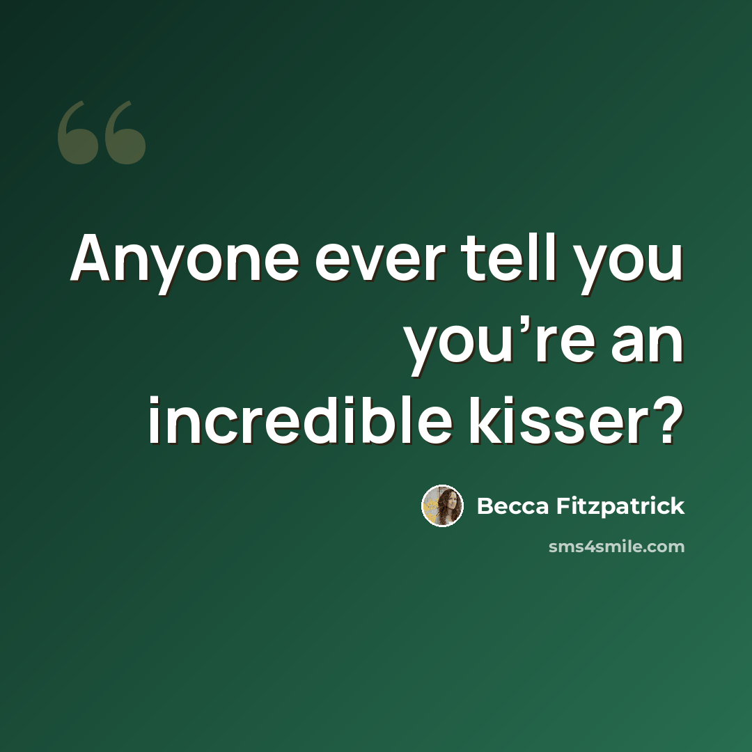 “Anyone ever tell you you're an incredible kisser?” quote by Becca Fitzpatrick