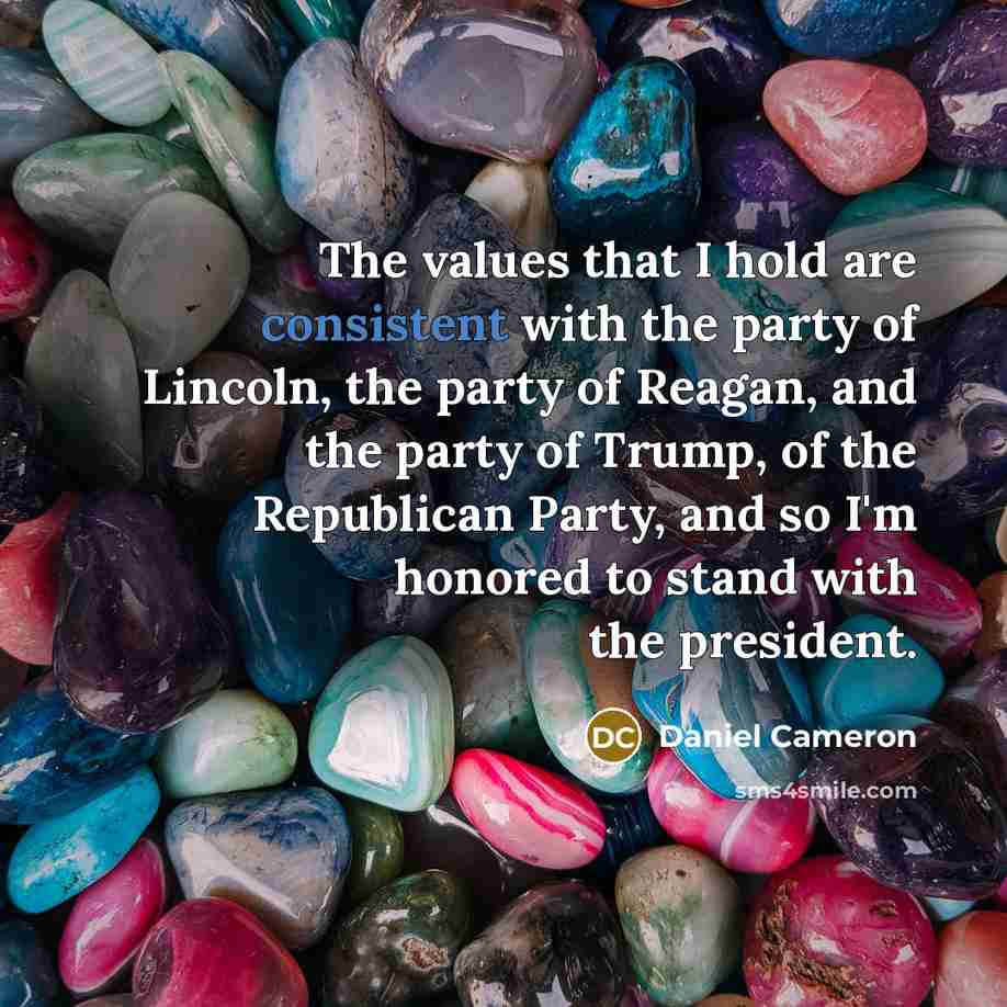 “The values that I hold are consistent with the party of Lincoln, the party of Reagan, and the party of Trump, of the Republican Party, and so I'm honored to stand with the president.” quote by Daniel Cameron