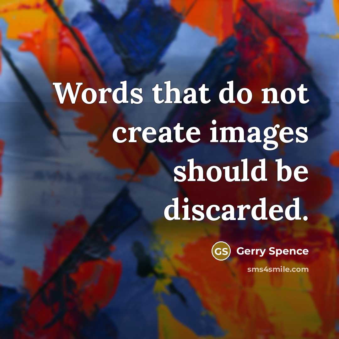 “Words that do not create images should be discarded.” quote by Gerry Spence