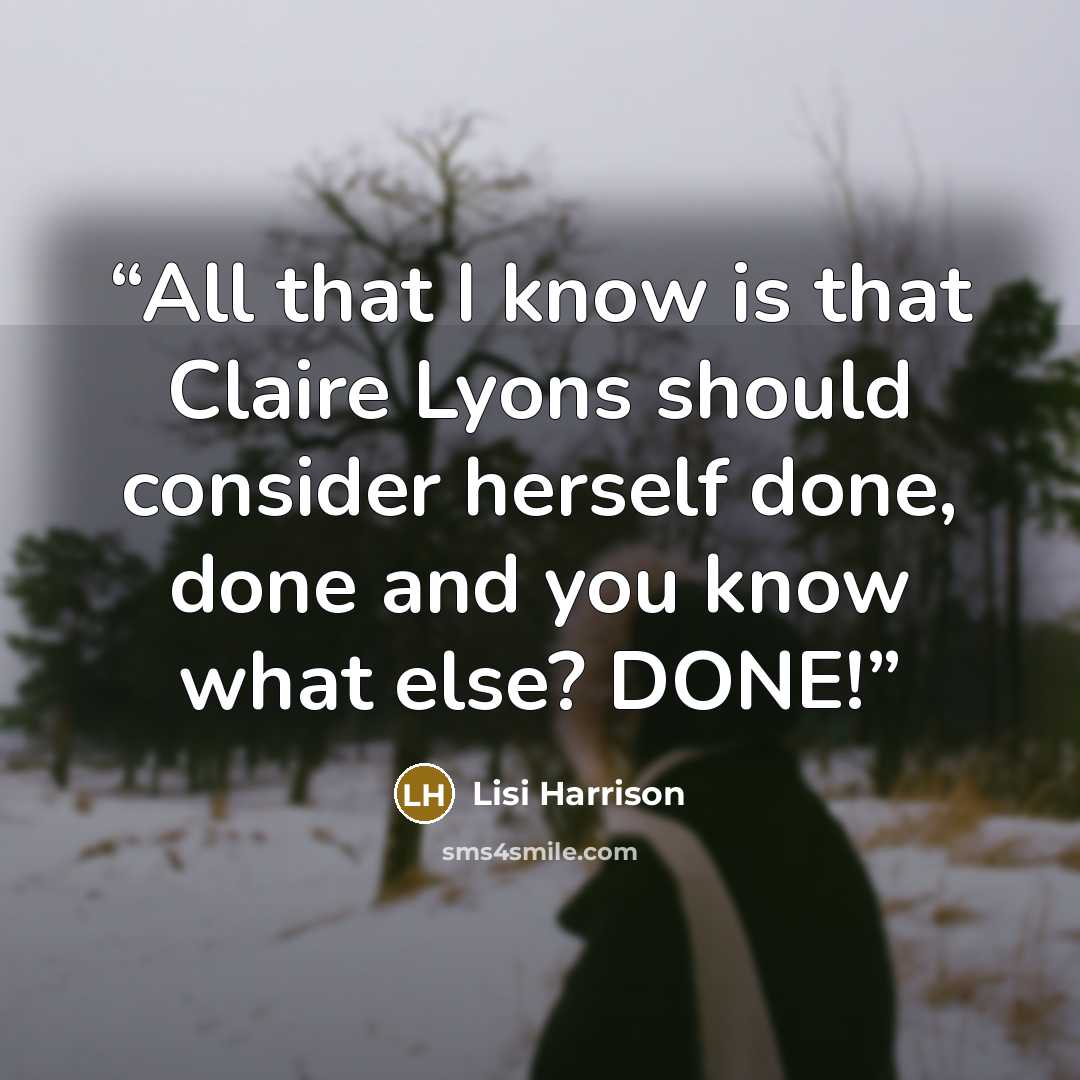 “All that I know is that Claire Lyons should consider herself done, done and you know what else? DONE!” quote by Lisi Harrison
