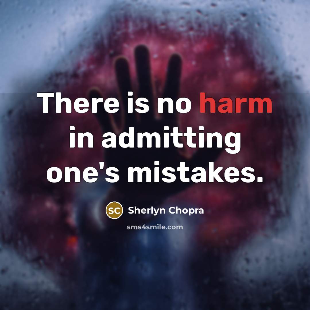 “There is no harm in admitting one's mistakes.” quote by Sherlyn Chopra