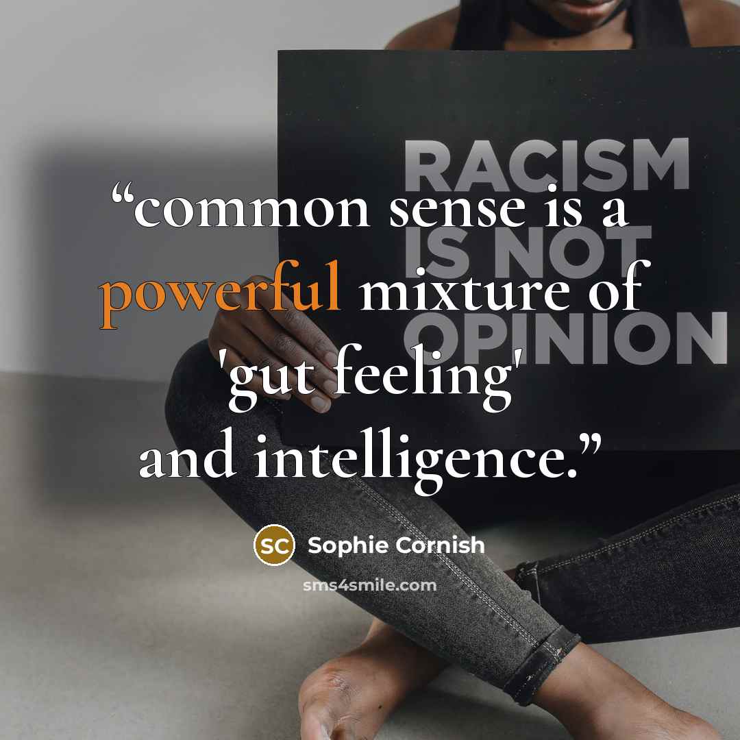 “common sense is a powerful mixture of 'gut feeling' and intelligence.” quote by Sophie Cornish