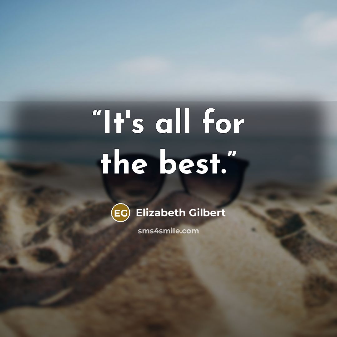 “It's all for the best.” quote by Elizabeth Gilbert