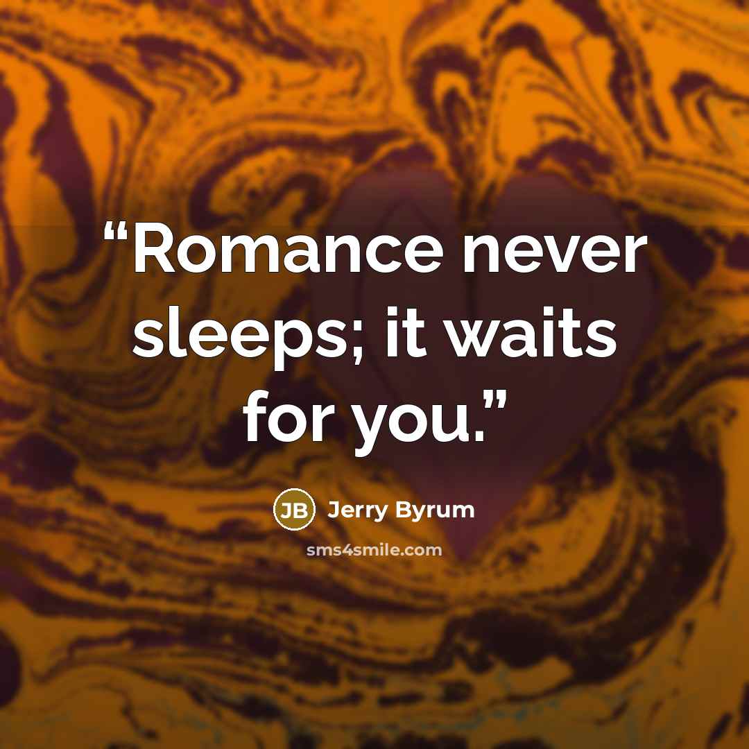 “Romance never sleeps; it waits for you.” quote by Jerry Byrum