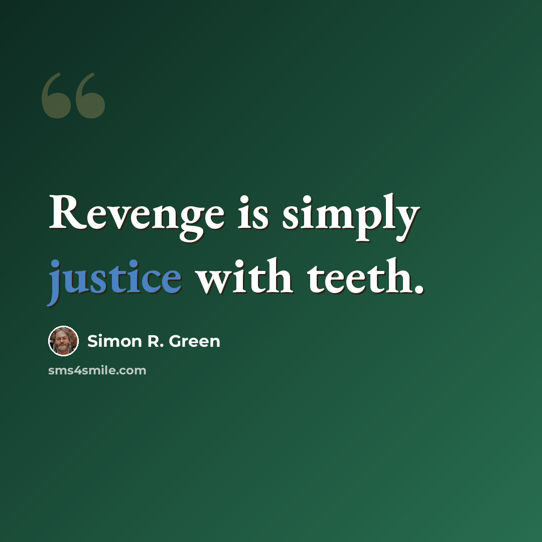 “Revenge is simply justice with teeth.” quote by Simon R. Green