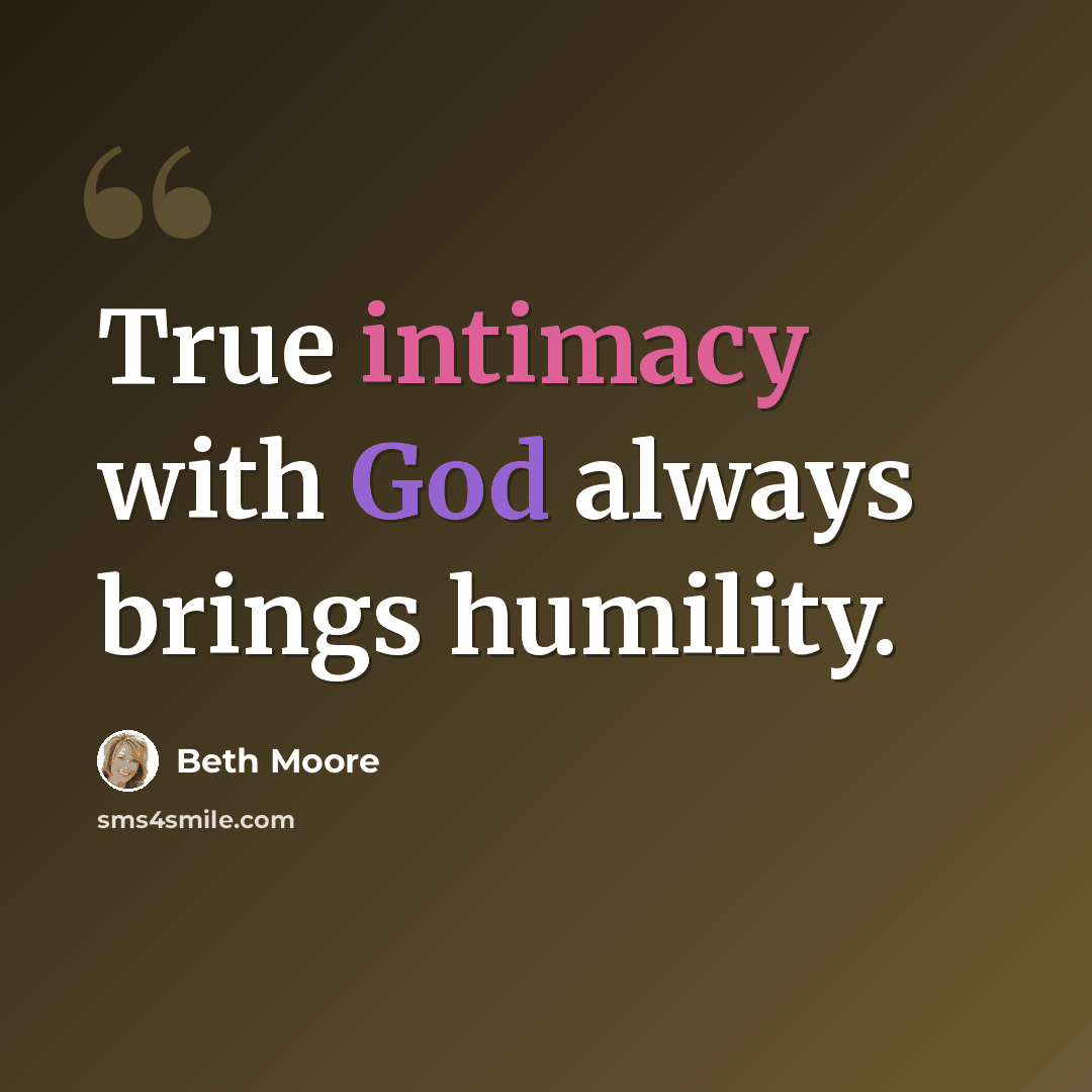 “True intimacy with God always brings humility.” quote by Beth Moore