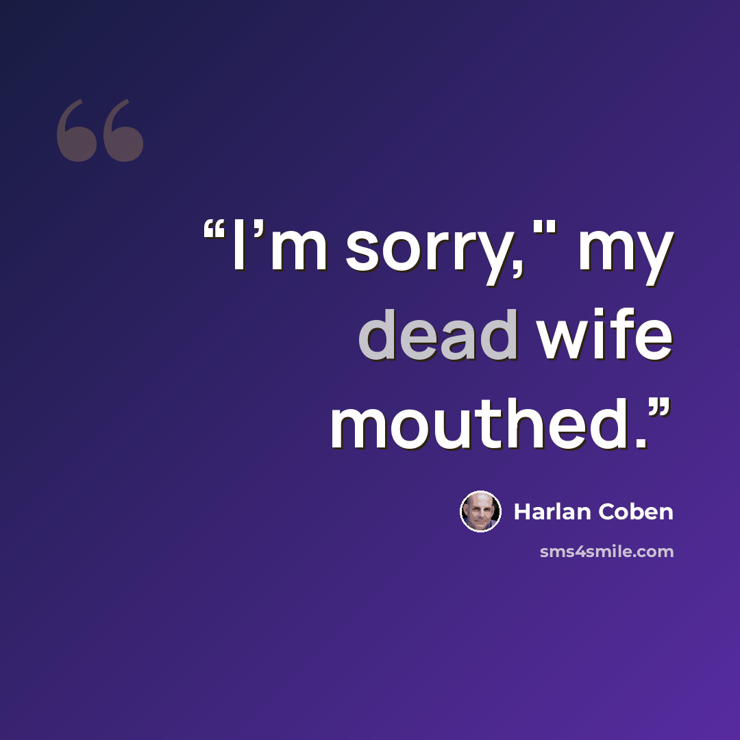 “I'm sorry," my dead wife mouthed.” quote by Harlan Coben