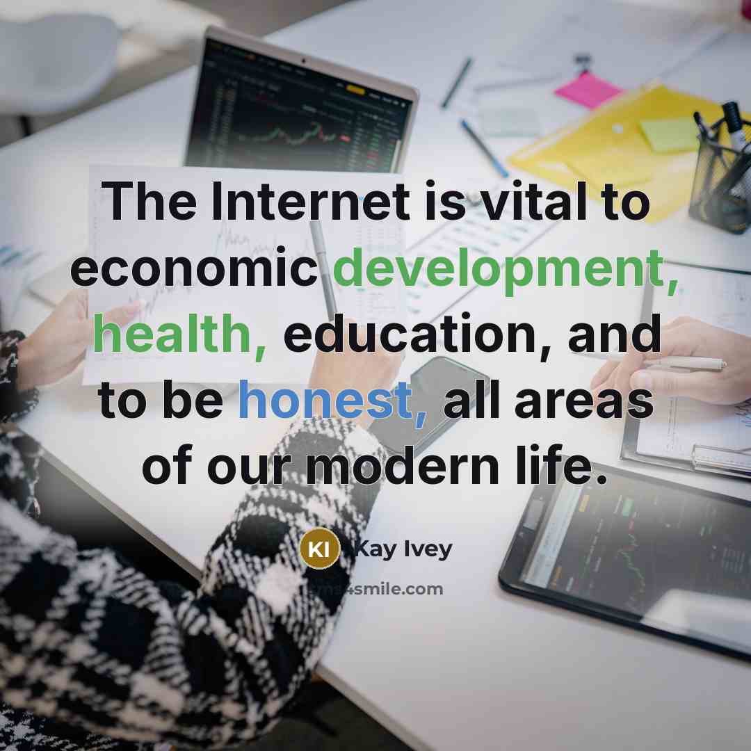 “The Internet is vital to economic development, health, education, and to be honest, all areas of our modern life.” quote by Kay Ivey