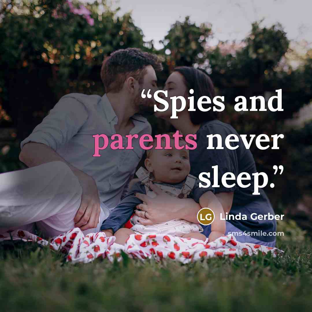 “Spies and parents never sleep.” quote by Linda Gerber