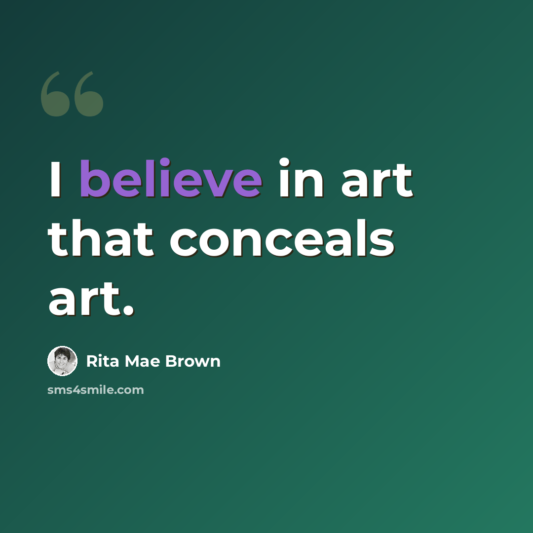 “I believe in art that conceals art.” quote by Rita Mae Brown