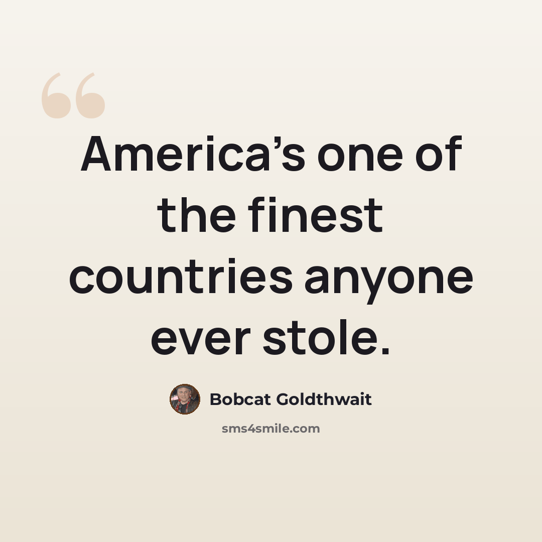 “America’s one of the finest countries anyone ever stole.” quote by Bobcat Goldthwait