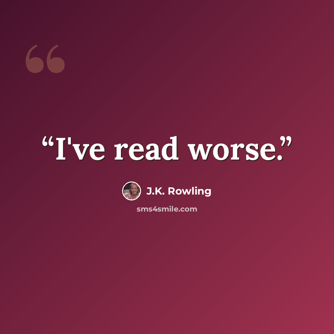 “I've read worse.” quote by J.K. Rowling