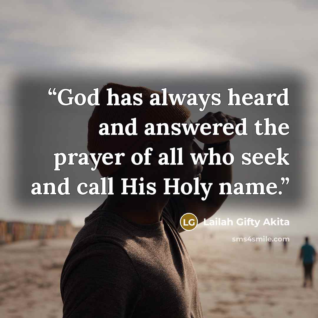 “God has always heard and answered the prayer of all who seek and call His Holy name.” quote by Lailah Gifty Akita