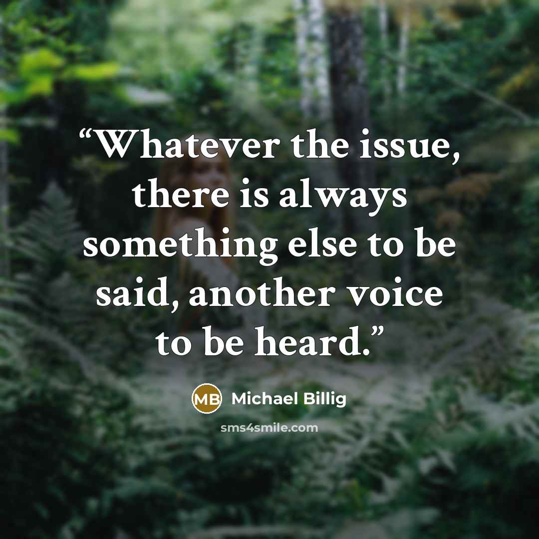 “Whatever the issue, there is always something else to be said, another voice to be heard.” quote by Michael Billig